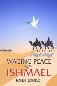 Waging Peace on Ishmael -  John Idoko