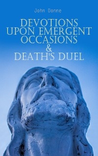 Devotions Upon Emergent Occasions & Death's Duel - John Donne