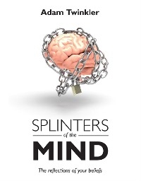 Splinters of the mind - Adam Twinkler