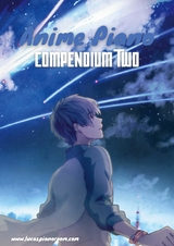 Anime Piano, Compendium Two: Easy Anime Piano Sheet Music Book for Beginners and Advanced - Lucas Hackbarth