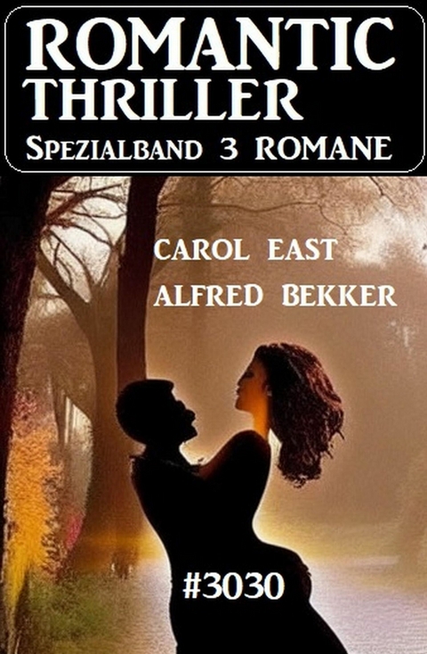 Romantic Thriller Spezialband 3030 - 3 Romane -  Alfred Bekker,  Carol East
