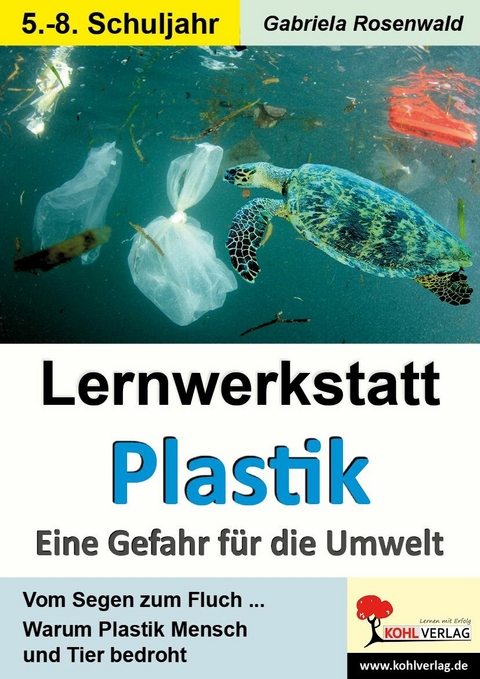 Lernwerkstatt Plastik - Eine Gefahr für die Umwelt -  Gabriela Rosenwald