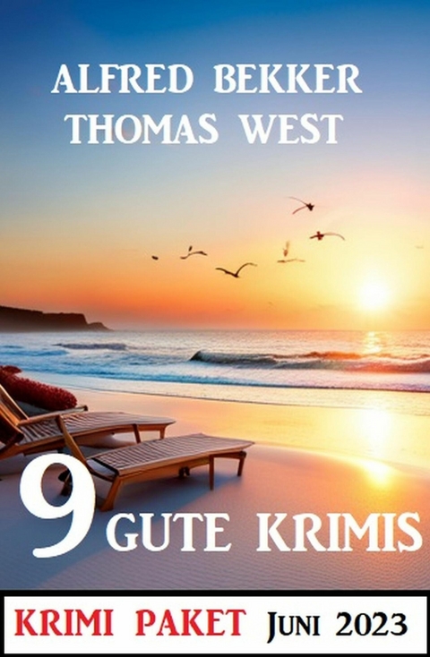 9 Gute Krimis Juni 2023: Krimi Paket -  Alfred Bekker,  Thomas West