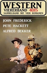 Western Viererband 4015 - Alfred Bekker, John Frederick, Pete Hackett