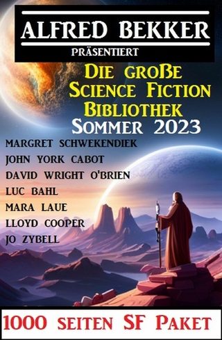 Die große Science Fiction Bibliothek Sommer 2023: 1000 Seiten SF Paket - Alfred Bekker; John York Cabot; Margret Schwekendiek …