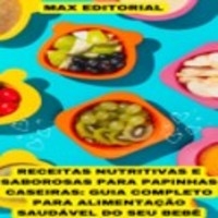 Receitas Nutritivas e Saborosas para Papinhas Caseiras - MAX EDITORIAL