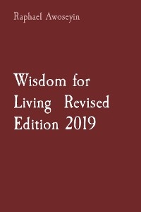 Wisdom for Living  Revised Edition 2019 - Raphael Awoseyin