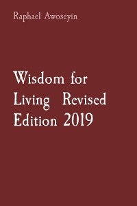 Wisdom for Living  Revised Edition 2019 -  Raphael Awoseyin