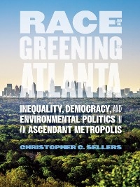 Race and the Greening of Atlanta - Christopher C. Sellers