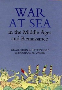 War at Sea in the Middle Ages and the Renaissance - 
