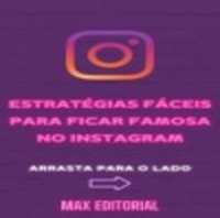 Estratégias Fáceis para ficar Famosa no Instagram - MAX EDITORIAL