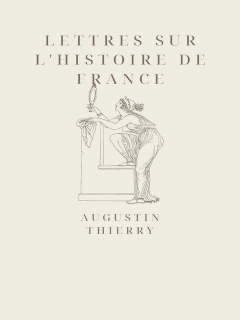 Lettres sur l'histoire de France - Augustin Thierry