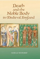 Death and the Noble Body in Medieval England - Danielle Westerhof