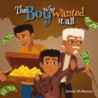 The Boy Who Wanted It All - Daniel Mcmanus