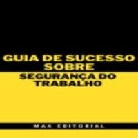 Guia de Sucesso Sobre Segurança do Trabalho - MAX EDITORIAL