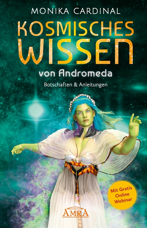 KOSMISCHES WISSEN VON ANDROMEDA: Botschaften & Anleitungen der Lichtwesen - Monika Cardinal