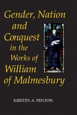 Gender, Nation and Conquest in the Works of William of Malmesbury - Kirsten Fenton
