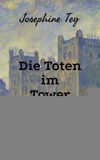 Die Toten im Tower - Josephine Tey