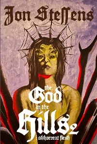 God in the Hills 2: Abhorrent Flesh -  Jon Steffens