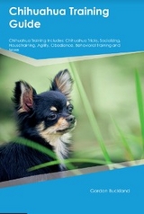 Chihuahua Training Guide  Chihuahua Training Includes - Gordon Buckland