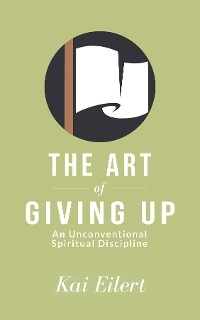 The Art of Giving Up - Kai Eilert
