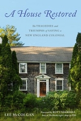 A House Restored: The Tragedies and Triumphs of Saving a New England Colonial - Lee McColgan