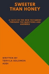 Sweeter Than Honey  - A taste of the New Testament through 700 Questions and Answers. -  Teryila Solomon Addi