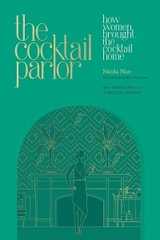 The Cocktail Parlor: How Women Brought the Cocktail Home - Nicola Nice