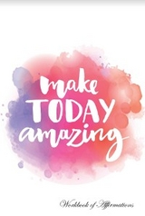 Make Today Amazing Positive Affirmations, Plain Lined Workbook, Food Diary, Recipe Notebook, Planner, To Do List, Scrapbook, Academic Notepad - Alan Haynes