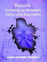 Danuta : Growing Up Between Katyn and Auschwitz -  Maria Szonert Binienda