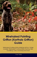 Wirehaired Pointing Griffon (Korthals  Griffon) Guide  Wirehaired Pointing Griffon Guide Includes - Evan Harris