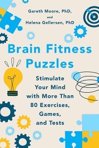 Brain Fitness Puzzles: Stimulate Your Mind with More Than 80 Exercises, Games, and Tests - Gareth Moore, Helena Gellersen