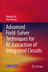 Advanced Field-Solver Techniques for RC Extraction of Integrated Circuits - Wenjian Yu, Xiren Wang