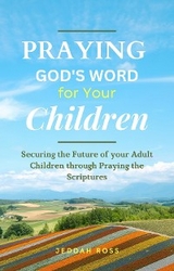 PRAYING GOD'S WORD FOR YOUR CHILDREN -  Jeddah Ross