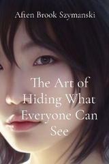 The Art of Hiding What Everyone Can See - Aften Brook Szymanski