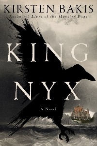 King Nyx: A Novel - Kirsten Bakis