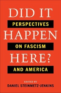 Did It Happen Here?: Perspectives on Fascism and America - 