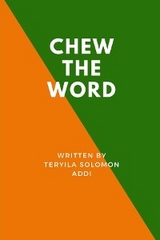 CHEW  THE WORD -  Teryila Solomon Addi