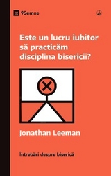 Este un lucru iubitor să practicăm disciplina bisericii? (Is It Loving to Practice Church Discipline?) (Romanian) -  Jonathan Leeman