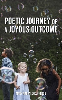 Poetic Journey Of A Joyous Outcome -  Mary Magdalene Johnson