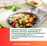 Alimentação e atividade física: Como adequar a alimentação para melhorar o desempenho e a recuperação do exercício físico -  Max Editorial