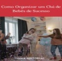 Como Organizar um Chá de Bebês de Sucesso - MAX EDITORIAL