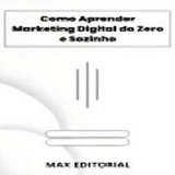 Como Aprender Marketing Digital do Zero e Sozinho - MAX EDITORIAL