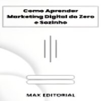 Como Aprender Marketing Digital do Zero e Sozinho - MAX EDITORIAL