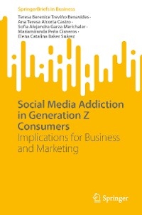 Social Media Addiction in Generation Z Consumers - Teresa Berenice Treviño Benavides, Ana Teresa Alcorta Castro, Sofia Alejandra Garza Marichalar, Mariamiranda Peña Cisneros, Elena Catalina Baker Suárez