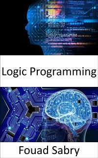 Logic Programming - Fouad Sabry