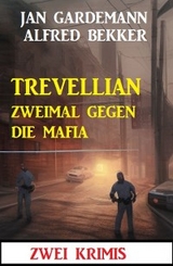 Trevellian zweimal gegen die Mafia: Zwei Krimis - Alfred Bekker, Jan Gardemann