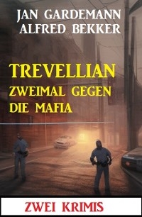 Trevellian zweimal gegen die Mafia: Zwei Krimis - Alfred Bekker, Jan Gardemann