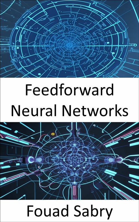 Feedforward Neural Networks -  Fouad Sabry