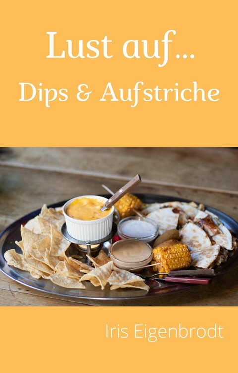 Lust auf ... Dips & Aufstriche -  Iris Eigenbrodt